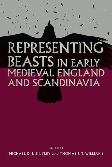 Michael Bintley, Thomas J.T. Williams - Representing Beasts in Early Medieval England and Scandinavia, Häftad