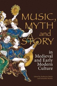 bokomslag Music, Myth and Story in Medieval and Early Modern Culture