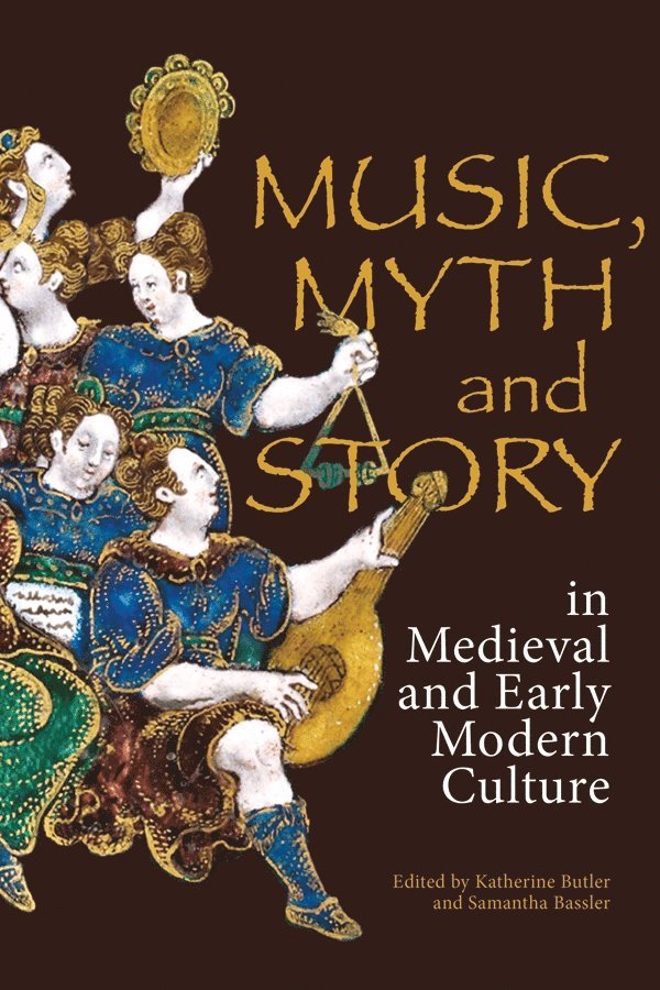 Katherine Butler, Samantha Bassler, BSc MBBCh Butler, Katherine, Samantha (Author) Bassler - Music, Myth and Story in Medieval and Early Modern Culture, Inbunden