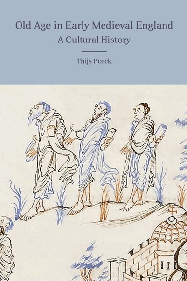 Thijs Porck - Old Age in Early Medieval England, Inbunden