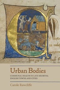 bokomslag Urban Bodies: Communal Health in Late Medieval English Towns and Cities