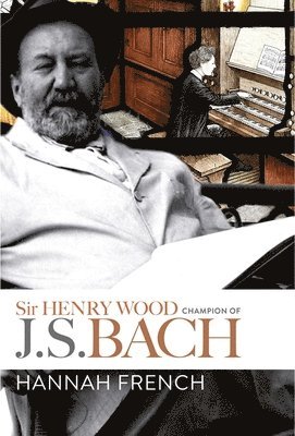 bokomslag Sir Henry Wood: Champion of J.S. Bach