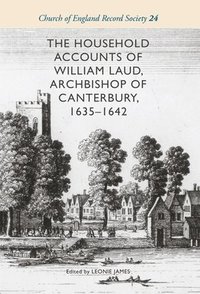 bokomslag The Household Accounts of William Laud, Archbishop of Canterbury, 1635-1642