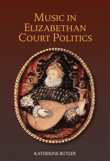 Katherine Butler - Music in Elizabethan Court Politics, Häftad