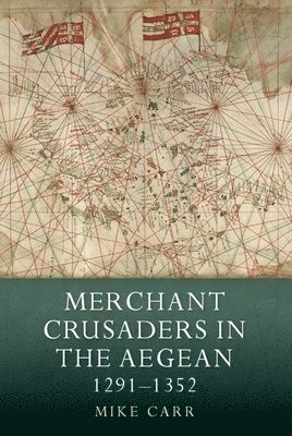 Merchant Crusaders in the Aegean, 1291-1352 1