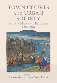 bokomslag Town Courts and Urban Society in Late Medieval England, 1250-1500