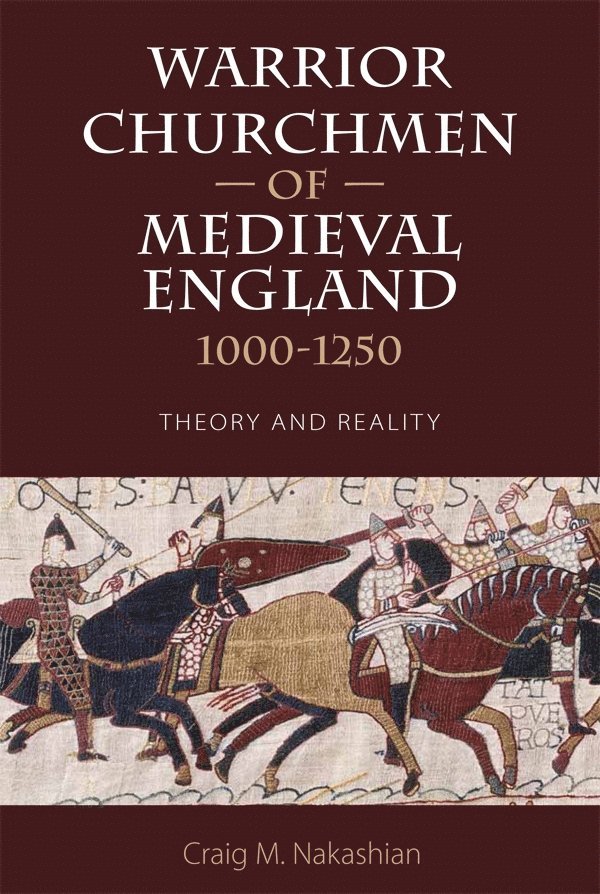 Craig M Nakashian, Professor Craig M (Customer) Nakashian, Craig M. Nakashian - Warrior Churchmen of Medieval England, 1000-1250, Häftad
