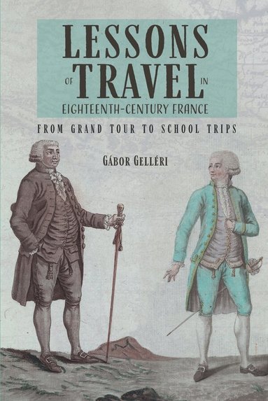 Gábor Gelléri - Lessons of Travel in Eighteenth-Century France, Inbunden