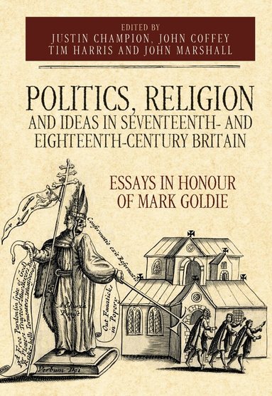 John Coffey, Justin Champion, Tim Harris, John Marshall - Politics, Religion and Ideas in Seventeenth- and Eighteenth-Century Britain, Inbunden