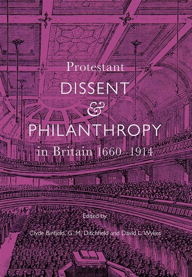 Clyde Binfield, G M Ditchfield, David L. Wykes - Protestant Dissent and Philanthropy in Britain, 1660-1914, Inbunden