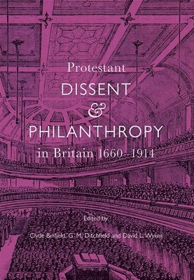 Protestant Dissent and Philanthropy in Britain, 1660-1914 1
