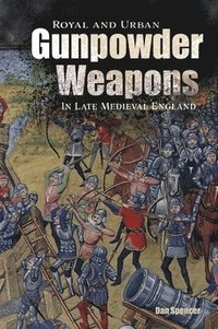 bokomslag Royal and Urban Gunpowder Weapons in Late Medieval England