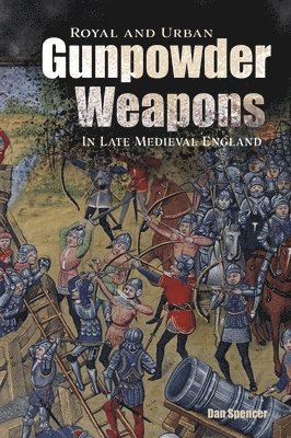 Royal and Urban Gunpowder Weapons in Late Medieval England 1