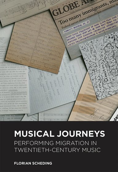 Florian Scheding - Musical Journeys: Performing Migration in Twentieth-Century Music, Inbunden
