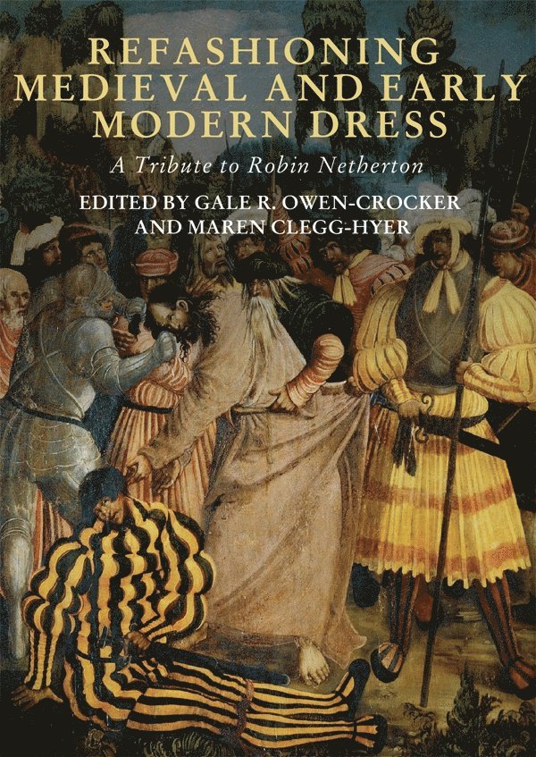 Gale R Owen-Crocker, Maren Clegg Hyer, Maren (Contributor) Clegg Hyer, Gale R. Owen-Crocker - Refashioning Medieval and Early Modern Dress, Inbunden