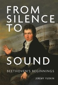 bokomslag From Silence to Sound: Beethoven's Beginnings