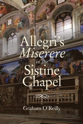 Graham O'Reilly - 'Allegri's Miserere' in the Sistine Chapel, Inbunden