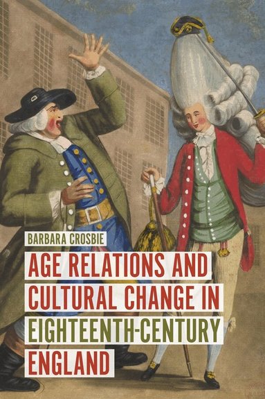 Barbara Crosbie - Age Relations and Cultural Change in Eighteenth-Century England, Inbunden