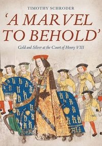 bokomslag 'A Marvel to Behold': Gold and Silver at the Court of Henry VIII