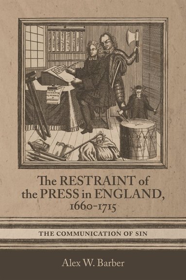 Alex W. Barber - Restraint of the Press in England, 1660-1715, Inbunden