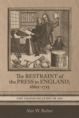 bokomslag The Restraint of the Press in England, 1660-1715