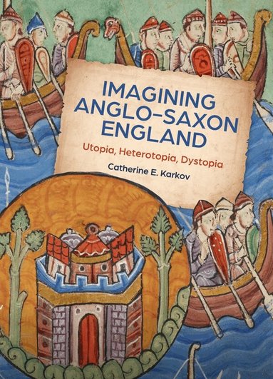 Catherine E Karkov - Imagining Anglo-Saxon England, Inbunden