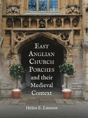 bokomslag East Anglian Church Porches and their Medieval Context