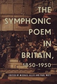 bokomslag The Symphonic Poem in Britain, 1850-1950