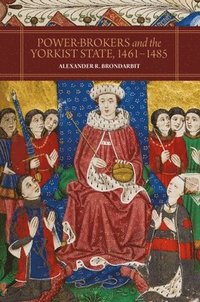 bokomslag Power-Brokers and the Yorkist State, 1461-1485
