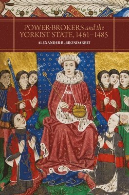 Power-Brokers and the Yorkist State, 1461-1485 1