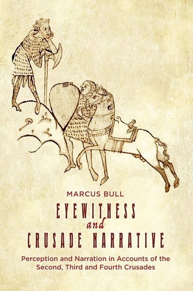 Marcus Bull - Eyewitness and Crusade Narrative, Häftad