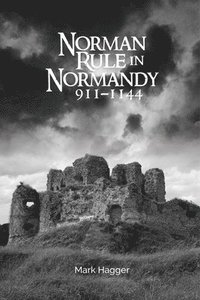 bokomslag Norman Rule in Normandy, 911-1144