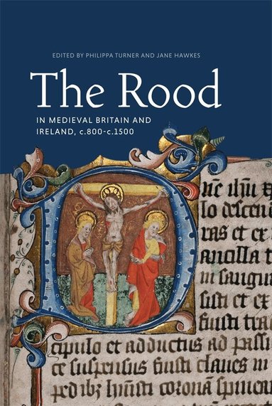 Philippa Turner, Jane Hawkes - Rood in Medieval Britain and Ireland, c.800-c.1500, Inbunden