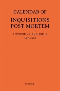 bokomslag Calendar of Inquisitions Post Mortem and other Analogous Documents preserved in The National Archives XXXV: 1 Edward V to Richard III (1483-1485)