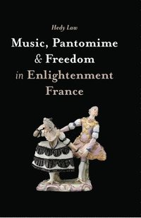 bokomslag Music, Pantomime and Freedom in Enlightenment France