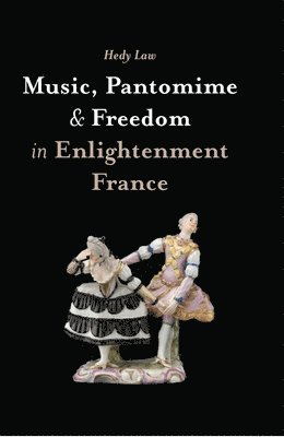 bokomslag Music, Pantomime and Freedom in Enlightenment France