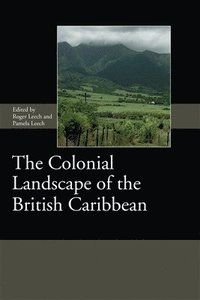 bokomslag The Colonial Landscape of the British Caribbean