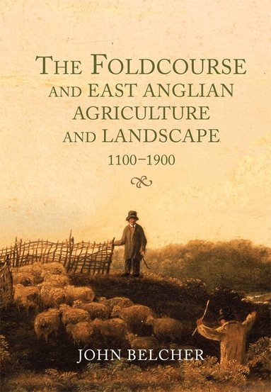 John Belcher - Foldcourse and East Anglian Agriculture and Landscape, 1100-1900, Inbunden