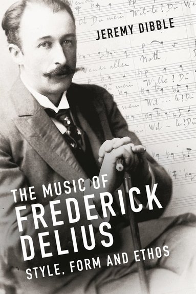 Jeremy Dibble - Music of Frederick Delius, Inbunden