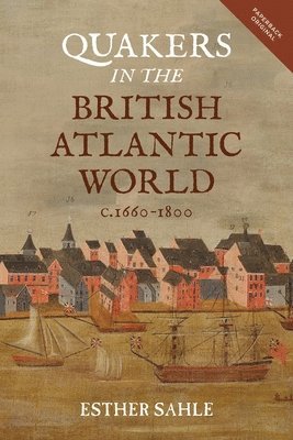 Quakers in the British Atlantic World, c.1660-1800 1