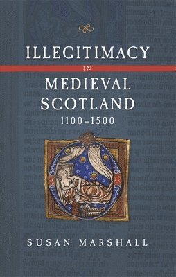 Illegitimacy in Medieval Scotland, 1100-1500 1