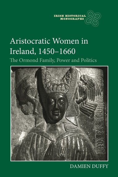 Damien Duffy - Aristocratic Women in Ireland, 1450-1660, Inbunden