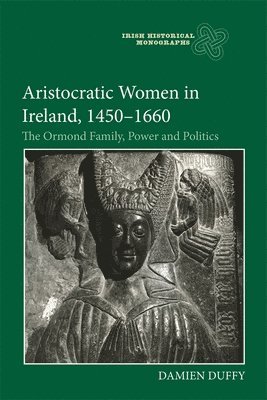 Aristocratic Women in Ireland, 1450-1660 1