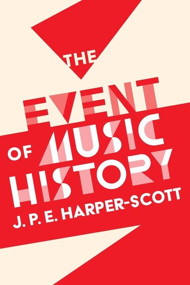 J. P. E. Harper-Scott - Event of Music History, Häftad