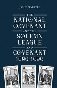 bokomslag The National Covenant and the Solemn League and Covenant, 1660-1696