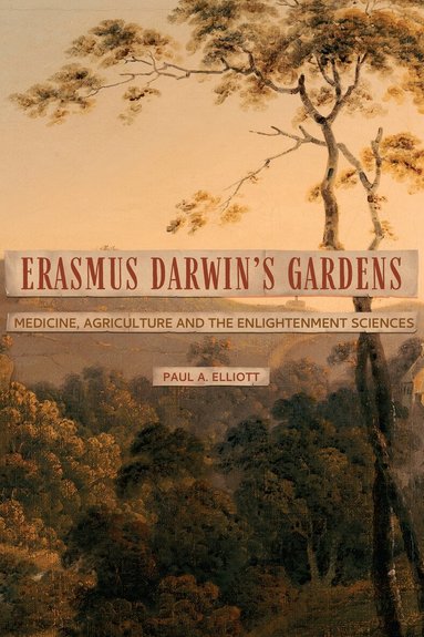 Paul A Elliott - Erasmus Darwin's Gardens, Inbunden