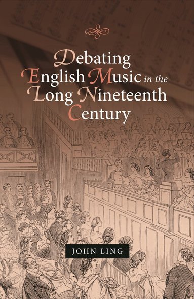 John Ling - Debating English Music in the Long Nineteenth Century, Inbunden