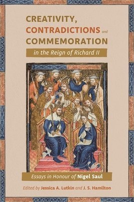 Creativity, Contradictions and Commemoration in the Reign of Richard II 1