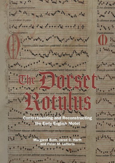 Margaret Bent, Jared C Hartt, Peter M. Lefferts - Dorset Rotulus, Inbunden