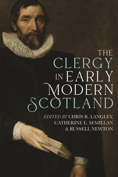 Chris R. Langley, Catherine E. McMillan, Russell Newton - Clergy in Early Modern Scotland, Inbunden